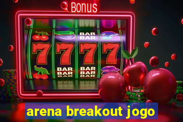 arena breakout jogo